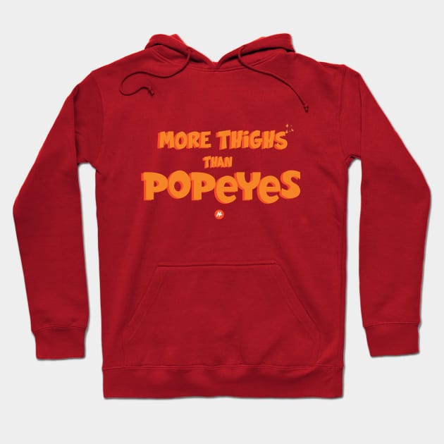 More Thighs Than Popeyes Hoodie by HippyPotter